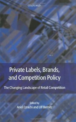 Private labels, brands, and competition policy the changing landscape of retail competition
