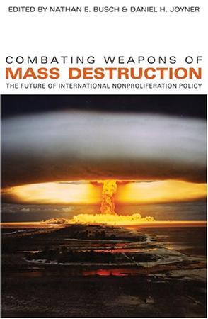 Combating weapons of mass destruction the future of international nonproliferation policy