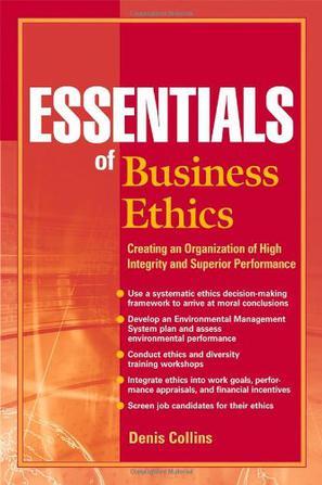 Essentials of business ethics creating an organization of high integrity and superior performance