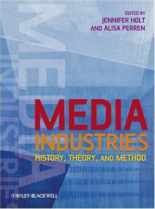 Media industries history, theory, and method