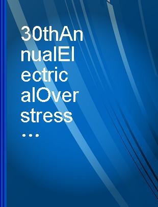 30th Annual Electrical Overstress/Electrostatic Discharge Symposium proceedings 2008 Sept. 7-12, 2008, Tucson, AZ