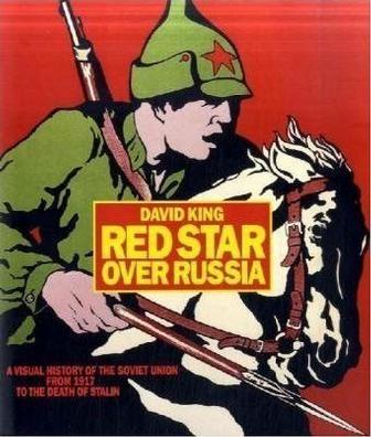 Red star over Russia a visual history of the Soviet Union from 1917 to the death of Stalin : posters, photographs and graphics from the David King Collection