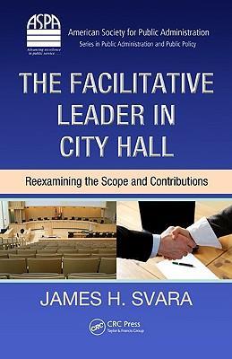 The facilitative leader in city hall reexamining the scope and contributions