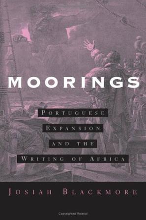 Moorings Portuguese expansion and the writing of Africa