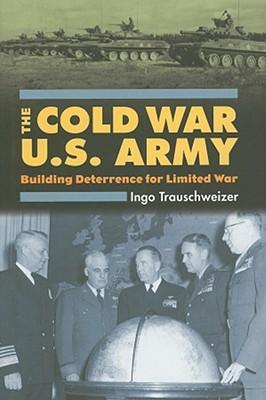 The Cold War U.S. Army building deterrence for limited war