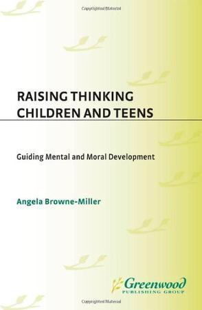 Raising thinking children and teens guiding mental and moral development