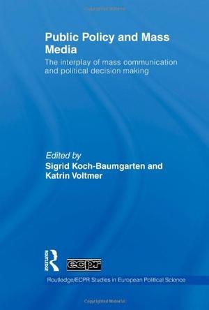 Public policy and mass media the interplay of mass communication and political decision making