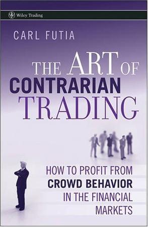 The art of contrarian trading how to profit from crowd behavior in the financial markets