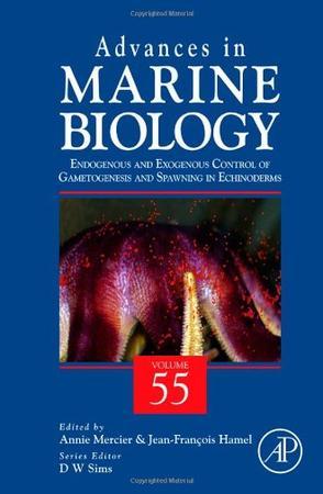 Advances in marine biology. Vol. 55, endogenous and exogenous control of gametogenesis and spawning in echinoderms