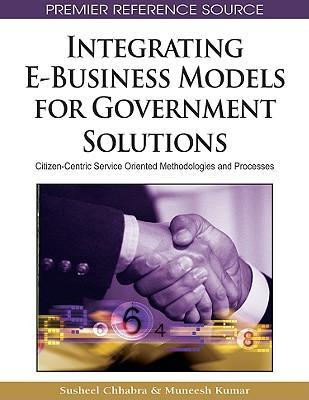 Integrating E-business models for government solutions citizen-centric service oriented methodologies and processes