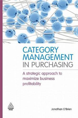 Category management in purchasing a strategic approach to maximize business profitability