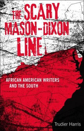 The scary Mason-Dixon Line African American writers and the South
