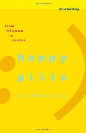 Happy pills in America from Miltown to Prozac