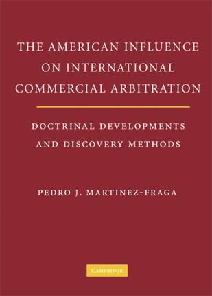 The American influence on international commercial arbitration doctrinal developments and discovery methods