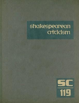 Shakespearean Criticism criticism of William Shakespeare's plays and poetry, from the First published appraisals to current evaluations. Volume 119