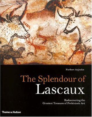 The splendour of Lascaux rediscovering the greatest treasure of prehistoric art