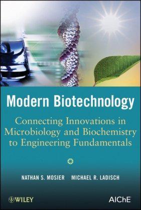 Modern biotechnology connecting innovations in microbiology and biochemistry to engineering fundamentals
