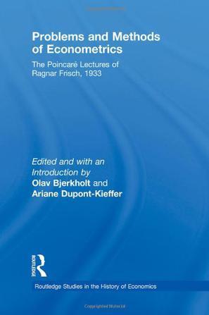 Problems and methods of econometrics the Poincaré lectures of Ragnar Frisch, 1933