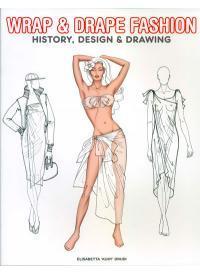 Wrap & drape fashion history, design & drawing