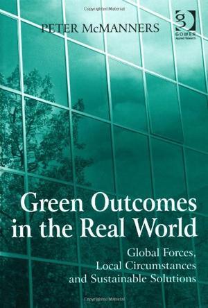 Green outcomes in the real world global forces, local circumstances, and sustainable solutions