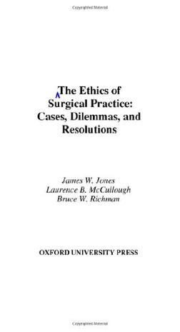 The ethics of surgical practice cases, dilemmas, and resolutions