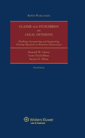 Glazer and FitzGibbon on legal opinions drafting, interpreting, and supporting closing opinions in business transactions