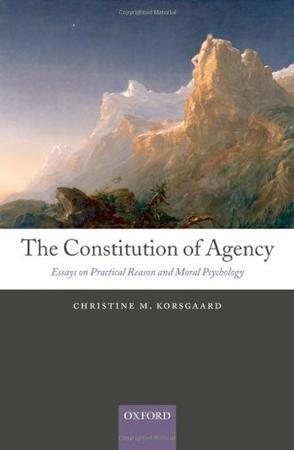 The constitution of agency essays on practical reason and moral psychology