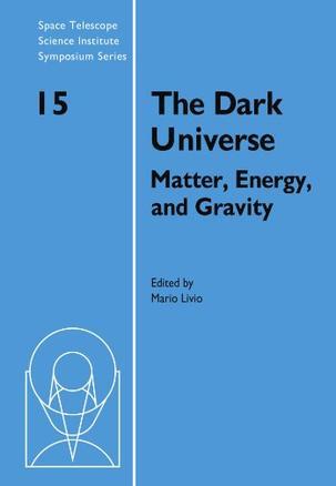 The dark universe matter, energy and gravity, proceeding of the Space telescope science institute symposium,held in Baltimore, Maryland, April 2-5,2001