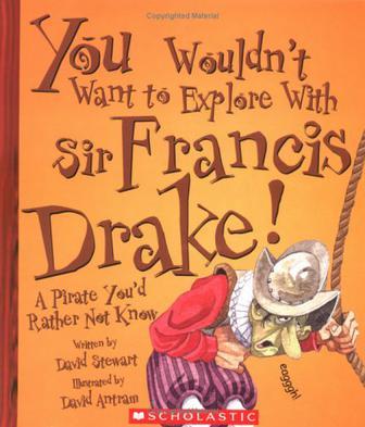 You wouldn't want to explore with Sir Francis Drake! a pirate you'd rather not know