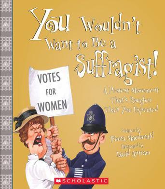 You wouldn't want to be a suffragist! a protest movement that's rougher than you expected