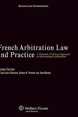 French arbitration law and practice a dynamic civil law approach to international arbitration