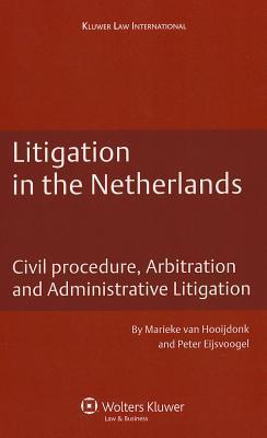 Litigation in the Netherlands civil procedure, arbitration and administrative litigation