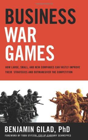Business war games how large, small, and new companies can vastly improve their strategies and outmaneuver the competition