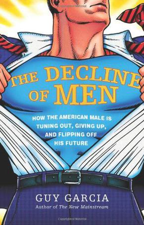 The decline of men how the American male is tuning out, giving up, and flipping off his future