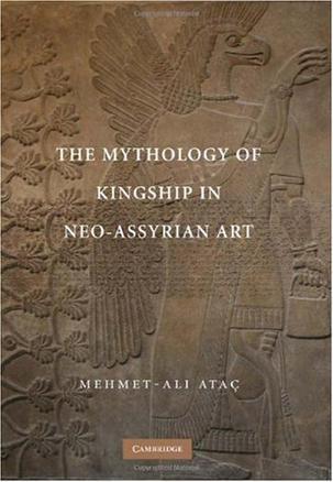 The mythology of kingship in Neo-Assyrian art