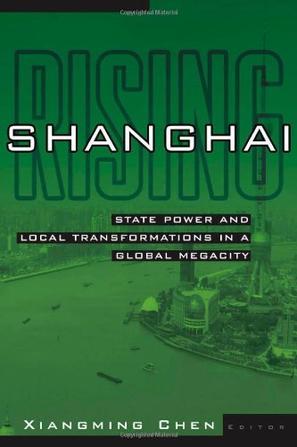 Shanghai rising state power and local transformations in a global megacity