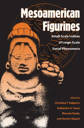 Mesoamerican figurines small-scale indices of large-scale social phenomena