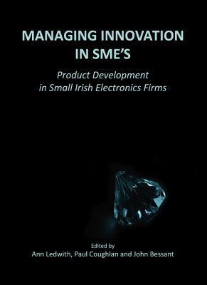 Managing innovation in SME's product development in small Irish electronic firms