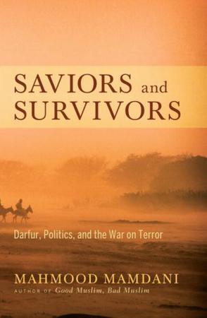 Saviors and survivors Darfur, politics, and the War on terror