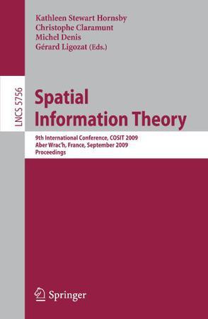 Spatial information theory 9th International Conference, COSIT 2009 Aber Wrac'h, France, September 21-25, 2009, proceedings