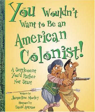 You wouldn't want to be an American colonist! a settlement you'd rather not start