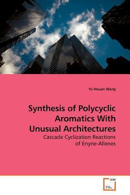 Synthesis of polycyclic aromatics with unusual architectures cascade cyclization reactions of Enyne-Allenes /