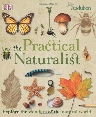 The practical naturalist explore the wonders of the natural world