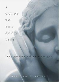 A guide to the good life the ancient art of Stoic joy