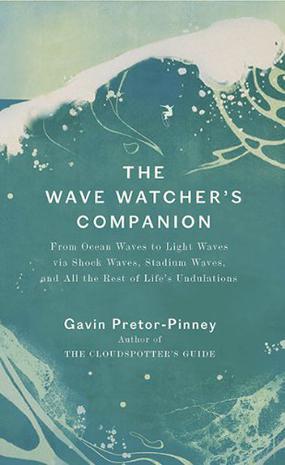 The wave watcher's companion from ocean waves to light waves via shock waves, stadium waves, and all the rest of life's undulations