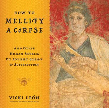 How to mellify a corpse and other human stories of ancient science & superstition