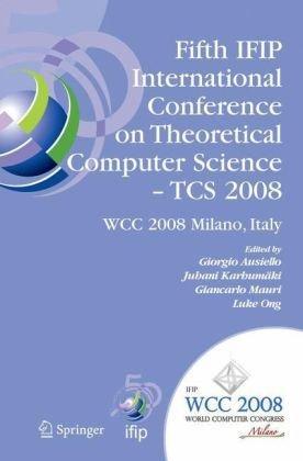 Fifth IFIP International Conference on Theoretical Computer Science - TCS 2008 IFIP 20th World Computer Congress, TC 1, Foundations of Computer Science, September 7-10, 2008, Milano, Italy