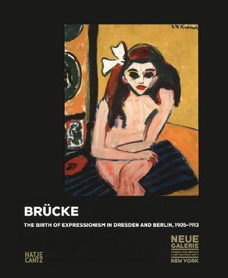 Brücke the birth of Expressionism in Dresden and Berlin, 1905-1913