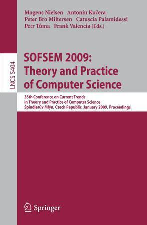SOFSEM 2009 : Theory and Practice of Computer Science 35th Conference on Current Trends in Theory and Practice of Computer Science, ¿ pindleruv Mlýn, Czech Republic, January 24-30, 2009. Proceedings