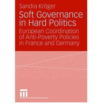 Soft governance in hard politics European coordination of anti-poverty policies in France and Germany